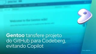 Gentoo transfere projeto do GitHub para Codeberg, evitando Copilot