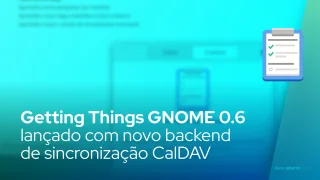 Getting Things GNOME 0.6 lançado com novo backend de sincronização CalDAV