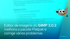 O editor de imagens do GIMP 3.0.2 melhora o pacote Flatpak e corrige vários problemas
