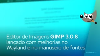 Editor de Imagens GIMP 3.0.8 lançado com melhorias no Wayland e no manuseio de fontes