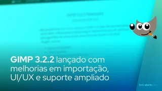 GIMP 3.2.2 lançado com melhorias em importação, UI/UX e suporte ampliado