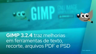 GIMP 3.2.4 traz melhorias em ferramentas de texto, recorte, exportação PDF e importação PSD