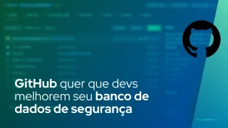 GitHub quer que os colaboradores de código aberto melhorem seu banco de dados de segurança