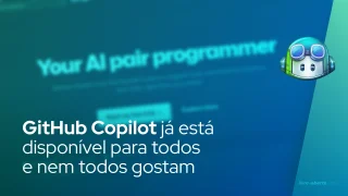 GitHub Copilot já está disponível para todos e nem todos gostam