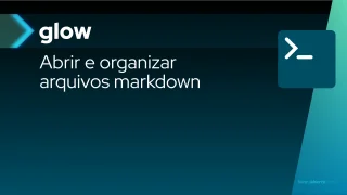 Leia e organize arquivos markdown no terminal Linux com Glow