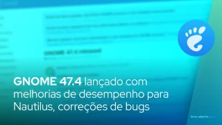 GNOME 47.4 lançado com melhorias de desempenho para Nautilus, correções de bugs