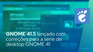 GNOME 41.5 lançado como uma atualização com correções para a série de desktop GNOME 41