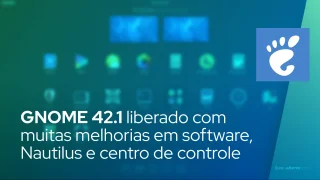 GNOME 42.1 liberado com muitas melhorias em software, Nautilus e centro de controle