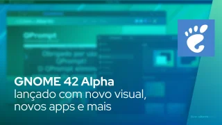 GNOME 42 Alpha lançado com novo visual, novos apps e mais
