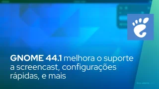GNOME 44.1 melhora o suporte a screencast, configurações rápidas, aplicativos em segundo plano e muito mais