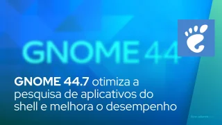 GNOME 44.7 otimiza a pesquisa de aplicativos do shell e melhora o desempenho