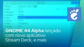 GNOME 44 Alpha lançado com novo aplicativo Stream Deck, visualização de grade em seletor de arquivos