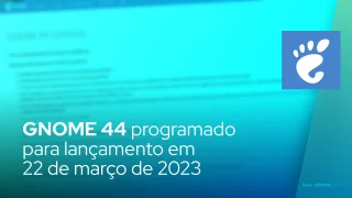GNOME 44 programado para lançamento em 22 de março de 2023