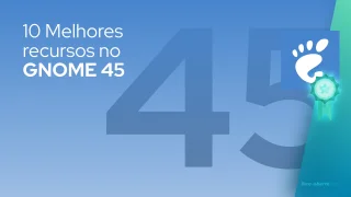 10 Melhores recursos no GNOME 45