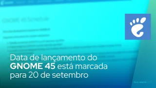 Data de lançamento do GNOME 45 está marcada para 20 de setembro
