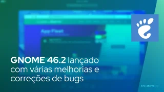 GNOME 46.2 lançado com várias melhorias e correções de bugs