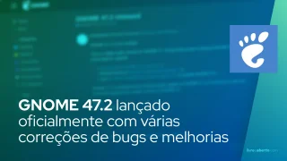 GNOME 47.2 lançado oficialmente com várias correções de bugs e melhorias