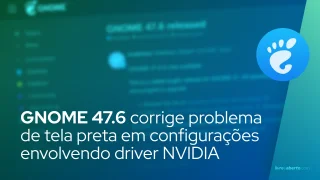 GNOME 47.6 corrige problema de tela preta em configurações de vários monitores com driver NVIDIA