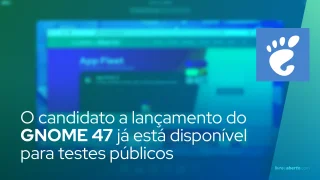 O candidato a lançamento do GNOME 47 já está disponível para testes públicos