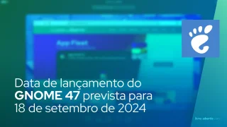 Data de lançamento do ambiente de desktop GNOME 47 prevista para 18 de setembro de 2024