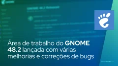 Área de trabalho do GNOME 48.2 lançada com várias melhorias e correções de bugs