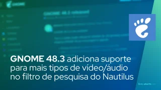 GNOME 48.3 adiciona suporte para mais tipos de vídeo/áudio no filtro de pesquisa do Nautilus
