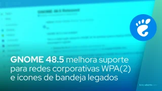 O GNOME 48.5 melhora o suporte para redes corporativas WPA(2) e ícones de bandeja legados