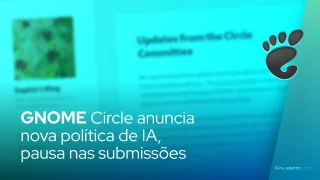 GNOME Circle anuncia nova política de IA, pausa nas submissões e melhorias para desenvolvedores