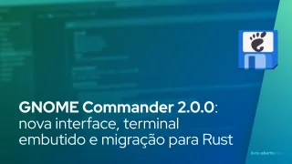 GNOME Commander 2.0.0: nova interface, terminal embutido e migração para Rust