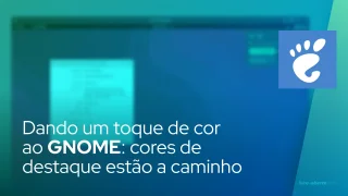 Dando um toque de cor ao GNOME: cores de destaque estão a caminho