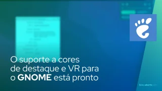 O suporte a cores de destaque e VR para o GNOME está pronto