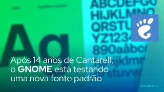Após 14 anos de Cantarell, o GNOME está testando uma nova fonte padrão