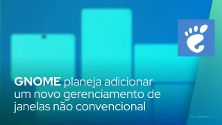 GNOME planeja adicionar um novo gerenciamento de janelas não convencional
