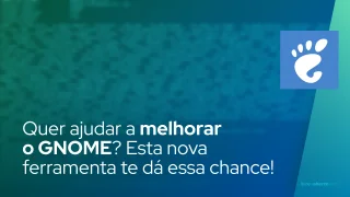 Quer ajudar a melhorar o GNOME? Esta nova ferramenta te dá essa chance!