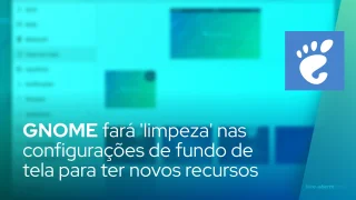 GNOME fará 'limpeza' nas configurações de fundo de tela para ter novos recursos