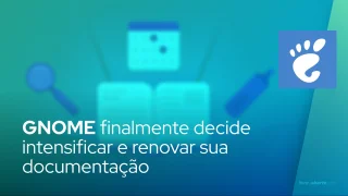 GNOME finalmente decide intensificar e renovar sua documentação para colaboradores