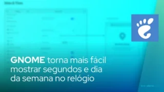 GNOME torna mais fácil mostrar segundos e dia da semana no relógio
