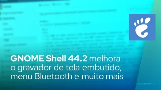 GNOME Shell 44.2 melhora o gravador de tela embutido, menu Bluetooth e muito mais