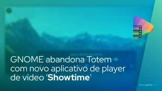 GNOME abandona Totem com novo aplicativo de player de vídeo 'Showtime'