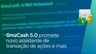 GnuCash 5.0 promete novo assistente de transação de ações e mais
