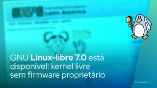 GNU Linux-libre 7.0 está disponível: kernel livre sem firmware proprietário