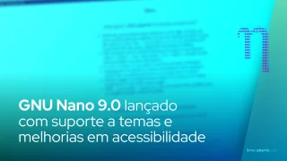 GNU Nano 9.0 lançado: novo editor de texto CLI com suporte a temas e melhorias em acessibilidade