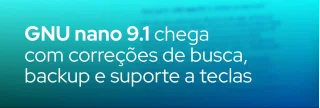 Versão 9.1 do editor GNU nano traz melhorias na viewport de busca, correções de backup, remoção de suporte a arquivos Mac antigos e novas opções de tecla.