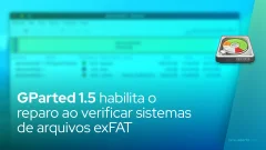 GParted 1.5 habilita o reparo ao verificar sistemas de arquivos exFAT