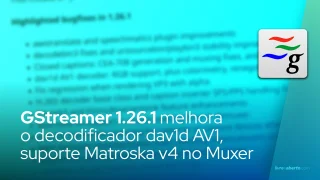 GStreamer 1.26.1 melhora o decodificador dav1d AV1, suporte Matroska v4 no Muxer