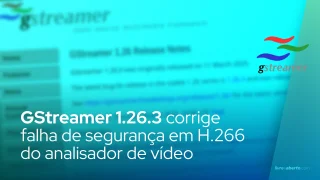 GStreamer 1.26.3 corrige falha de segurança em H.266 do analisador de vídeo
