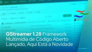 Framework multimídia de código aberto GStreamer 1.28 lançado, aqui estão as novidade
