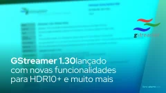 GStreamer 1.30 lançado com novas funcionalidades para HDR10+ e muito mais