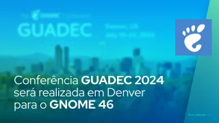 Conferência GUADEC 2024 será realizada em Denver para o GNOME 46