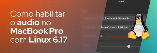 Como habilitar o áudio no MacBook Pro com Linux 6.17